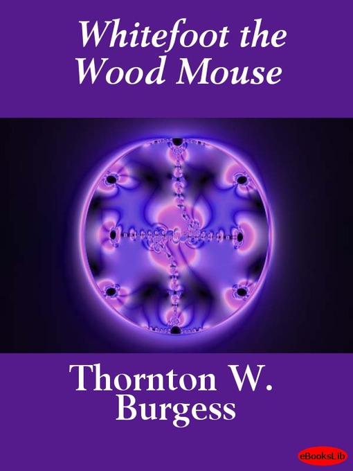Title details for Whitefoot the Wood Mouse by Thornton W. Burgess - Available